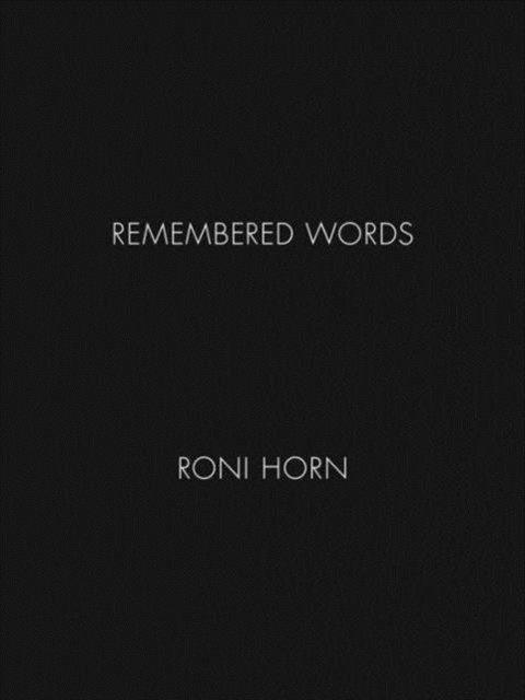 Roni Horn: Remembered Words