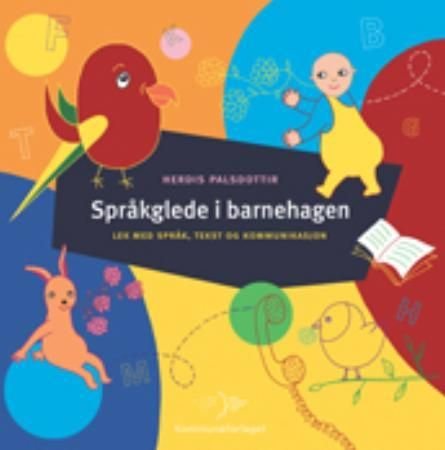 Språkglede i barnehagen - lek med kommunikasjon, språk og tekst