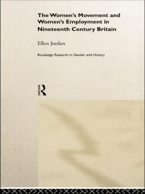 The Women''s Movement and Women''s Employment in Nineteenth Century Britain