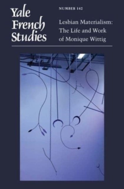 Yale French Studies, Number 142 – Lesbian Materialism: The Life and Work of Monique Wittig