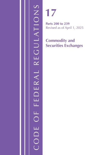 Code of Federal Regulations, Title 17 Commercial Sec Exch 200 - 239, Revised as of April, 1, 2025