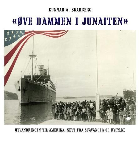Øve dammen i Junaiten - utvandringen til Amerika, sett fra Stavanger og Ryfylke