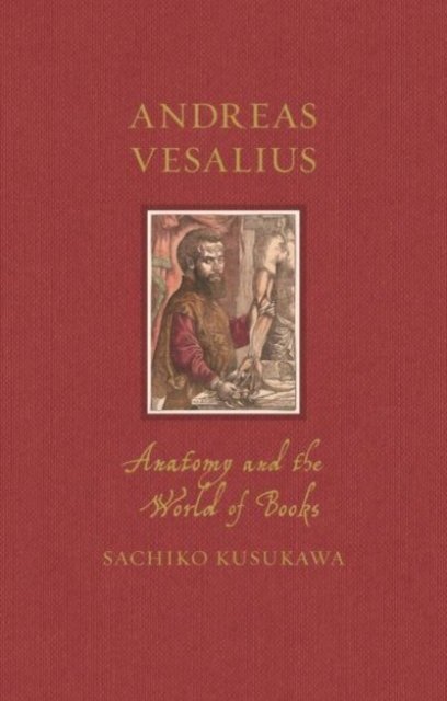 Andreas Vesalius – Anatomy and the World of Books