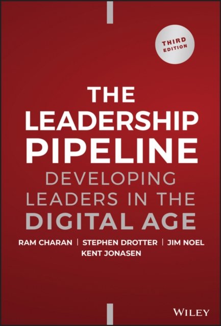 The Leadership Pipeline – Developing Leaders in the Digital Age, 3rd Edition