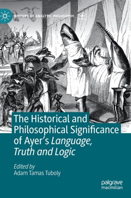 The Historical and Philosophical Significance of Ayer’s Language, Truth and Logic