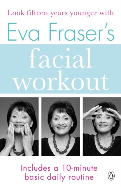 Eva Fraser''s Facial Workout