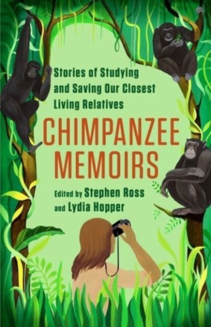 Chimpanzee Memoirs – Stories of Studying and Saving Our Closest Living Relatives