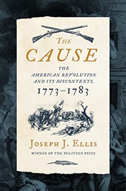 The Cause – The American Revolution and its Discontents, 1773–1783
