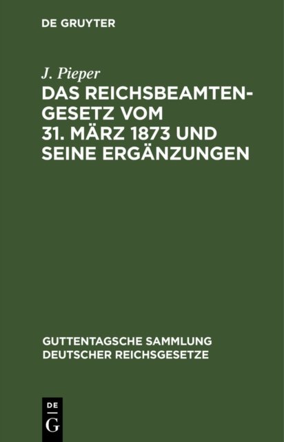 Das Reichsbeamtengesetz Vom 31. Marz 1873 Und Seine Erganzungen