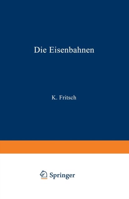Die Eisenbahnen. Allgemeine Bestimmungen; Verwaltung der Staatseisenbahnen; Staatsaufsicht uber Privatbahnen; Beamte und Arbeiter; Finanzen, Steuern; Eisenbahnbau, Grunderwerb und Rechtsverhaltnisse des Grundeigentums; Eisenbahnbetrieb; Eisenbahnverk