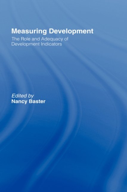 Measuring Development: the Role and Adequacy of Development Indicators