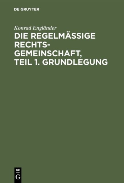 Die regelmaßige Rechtsgemeinschaft, Teil 1. Grundlegung