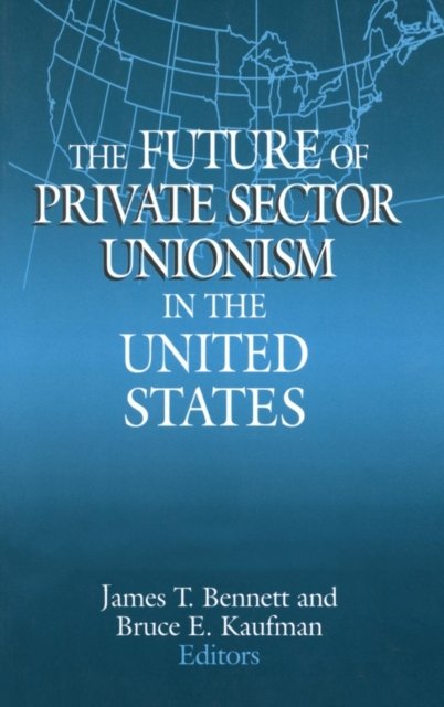 The Future of Private Sector Unionism in the United States