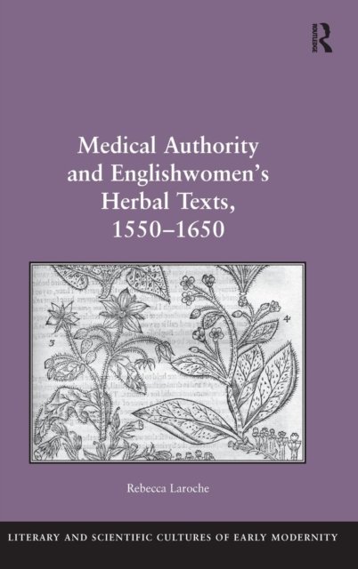 Medical Authority and Englishwomen's Herbal Texts, 1550–1650