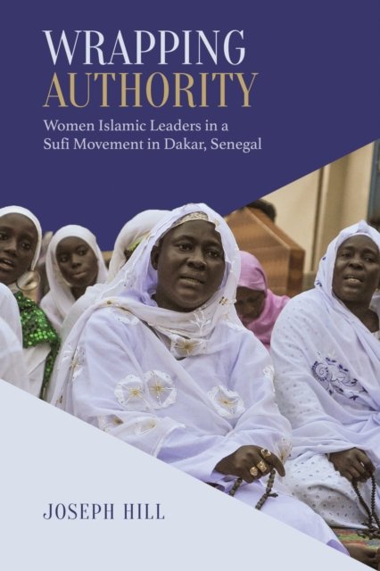 Wrapping Authority – Women Islamic Leaders in a Sufi Movement in Dakar, Senegal