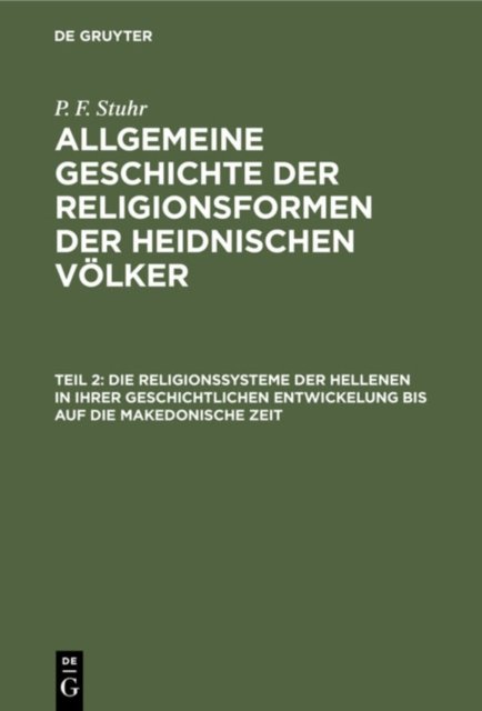 Religionssysteme der Hellenen in ihrer geschichtlichen Entwickelung bis auf die makedonische Zeit