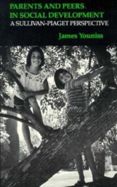 Parents and Peers in Social Development – A Sullivan–Piaget Perspective