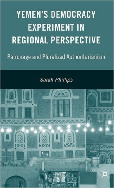 Yemen''s Democracy Experiment in Regional Perspective