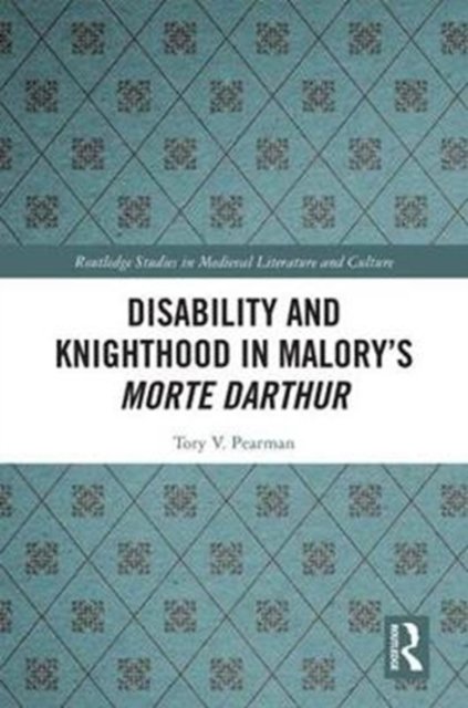 Disability and Knighthood in Malory''s Morte Darthur