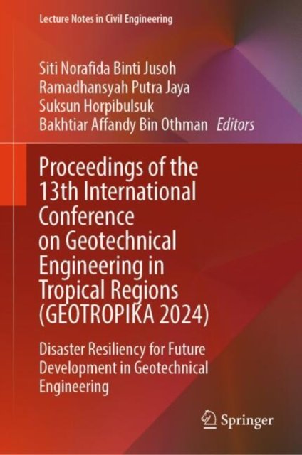 Proceedings of the 13th International Conference on Geotechnical Engineering in Tropical Regions (GEOTROPIKA 2024)