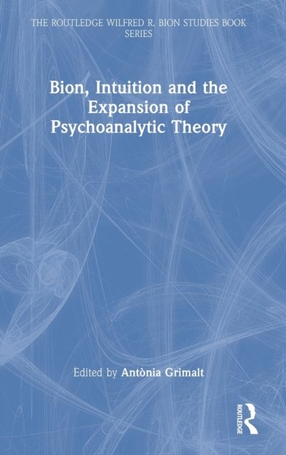 Bion, Intuition and the Expansion of Psychoanalytic Theory
