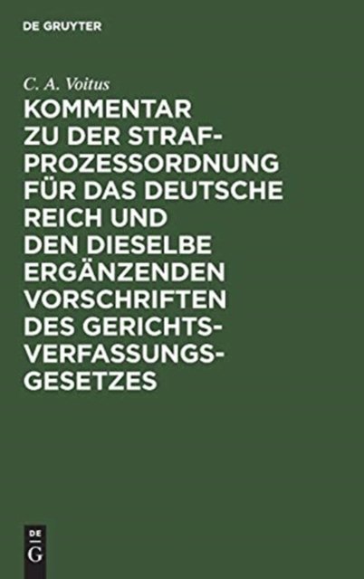 Kommentar Zu Der Strafprozeßordnung Fur Das Deutsche Reich Und Den Dieselbe Erganzenden Vorschriften Des Gerichtsverfassungsgesetzes