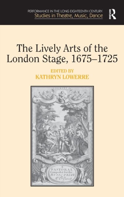 The Lively Arts of the London Stage, 1675-1725