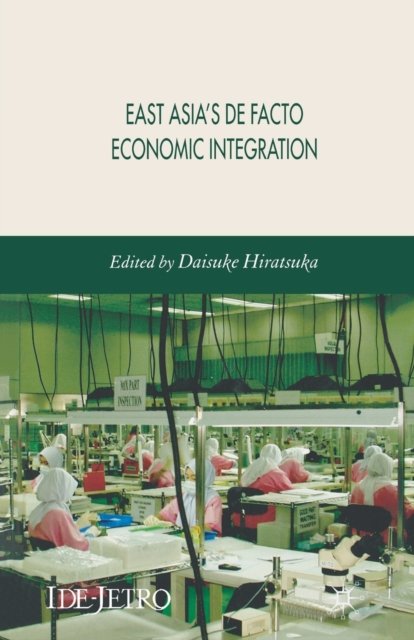East Asia''s De Facto Economic Integration
