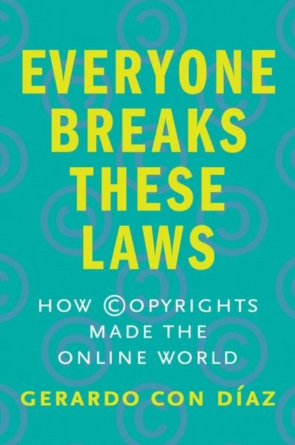 Everyone Breaks These Laws – How Copyrights Made the Online World