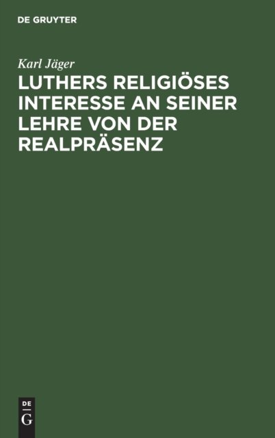 Luthers Religioses Interesse an Seiner Lehre Von Der Realprasenz