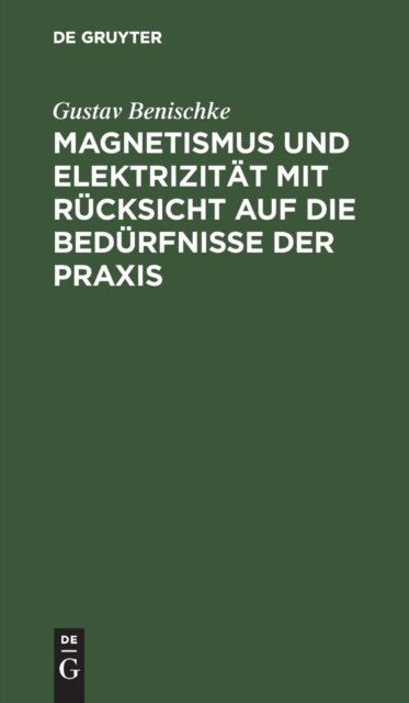 Magnetismus Und Elektrizitat Mit Rucksicht Auf Die Bedurfnisse Der PRAXIS