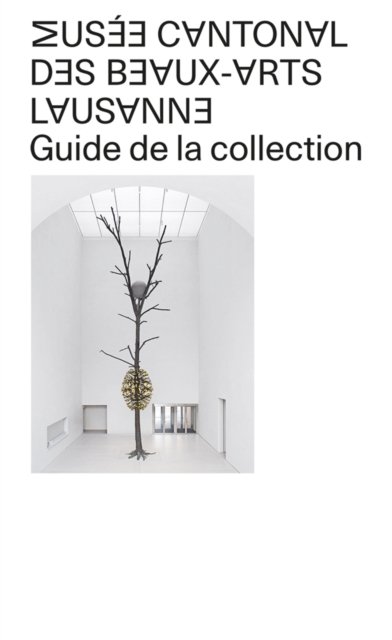 Musée Cantonal des Beaux–Arts de Lausanne – Guide to the Collection