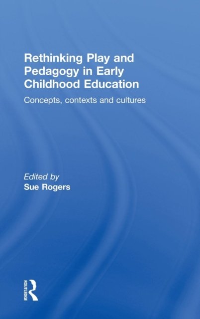 Rethinking Play and Pedagogy in Early Childhood Education