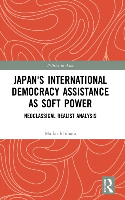 Japan''s International Democracy Assistance As Soft Power