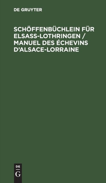 Schoffenbuchlein Fur Elsaß-Lothringen / Manuel Des Echevins d'Alsace-Lorraine