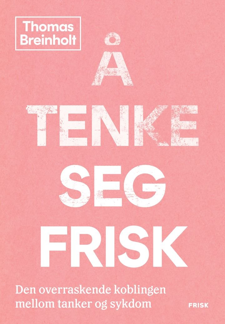 Å tenke seg frisk - den overraskende koblingen mellom tanker og sykdom