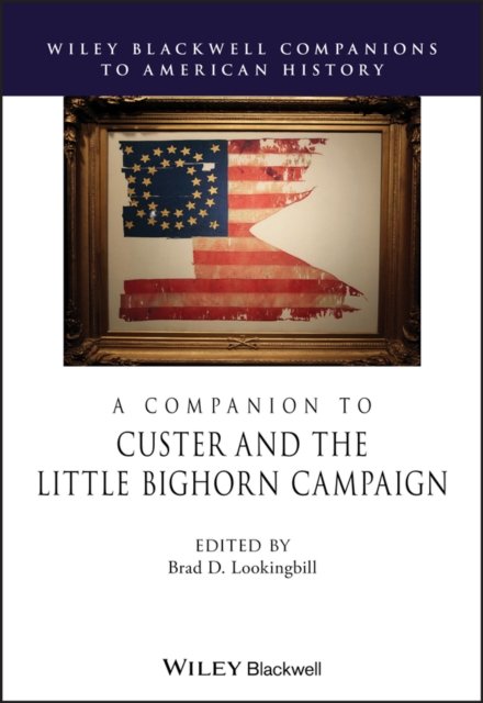 A Companion to Custer and the Little Big Horn Campaign