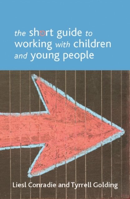 The Short Guide to Working with Children and Young  People