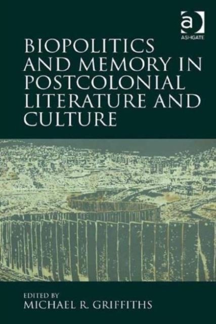 Biopolitics and Memory in Postcolonial Literature and Culture