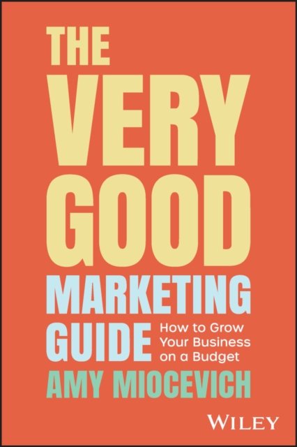 The Very Good Marketing Guide – How to Grow Your Business on a Budget