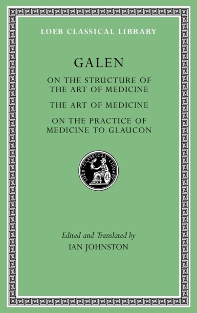 On the Structure of the Art of Medicine. The Art of Medicine. On the Practice of Medicine to Glaucon