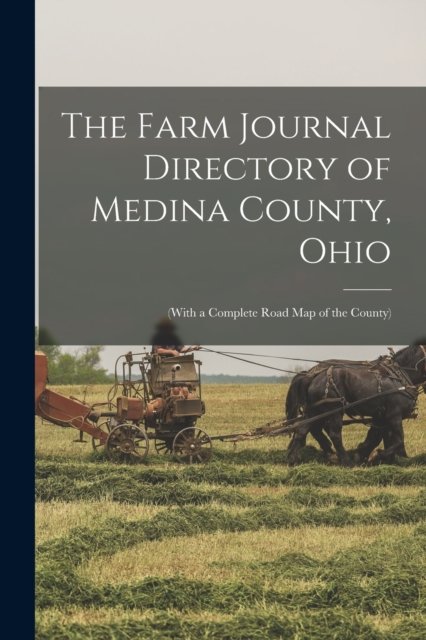 The Farm Journal Directory of Medina County, Ohio