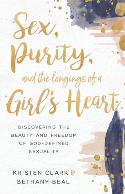 Sex, Purity, and the Longings of a Girl''s Heart