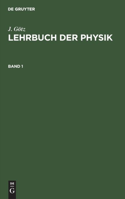 J. Gotz: Lehrbuch Der Physik. Band 1