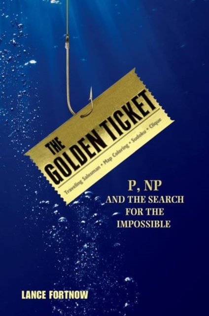 The Golden Ticket – P, NP, and the Search for the Impossible