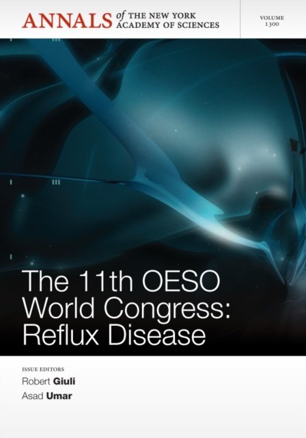 Annals of the New York Academy of Sciences, Volume  1300, The 11th OESO World Conference – Reflux Disease