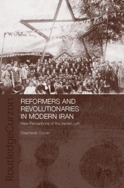 Reformers and Revolutionaries in Modern Iran