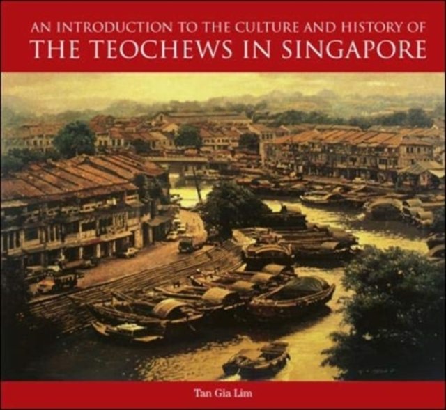 Introduction To The Culture And History Of The Teochews In Singapore, An