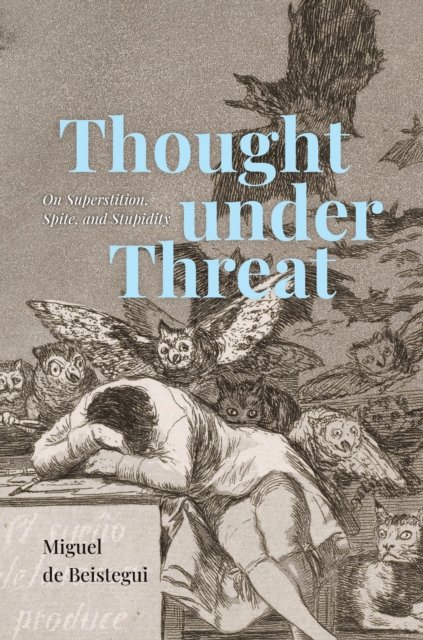 Thought under Threat – On Superstition, Spite, and Stupidity