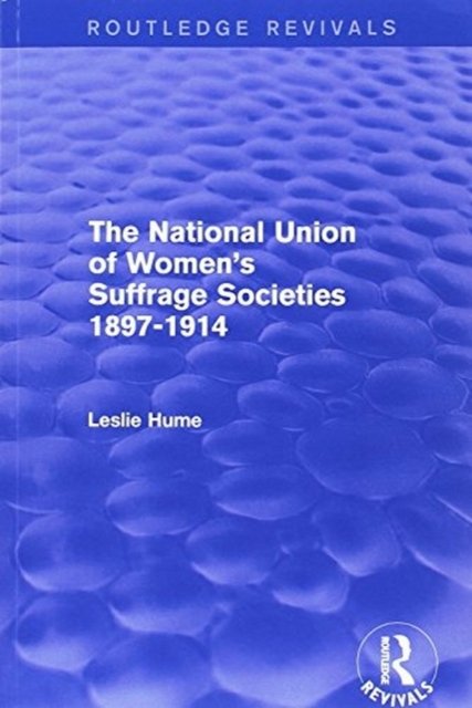 The National Union of Women''s Suffrage Societies 1897-1914